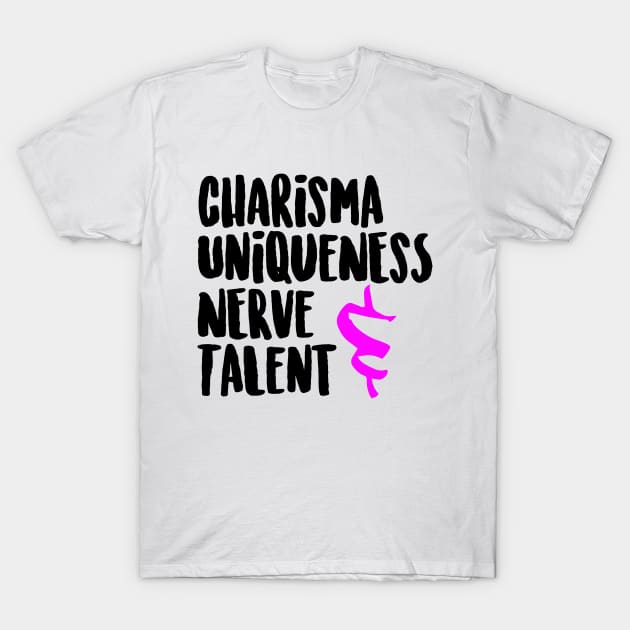 Charisma Uniqueness Nerve & Talent T-Shirt by hawkadoodledoo